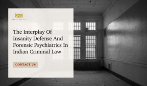 Interplay Of Insanity Defense And Forensic Psychiatrics In Indian Criminal Law