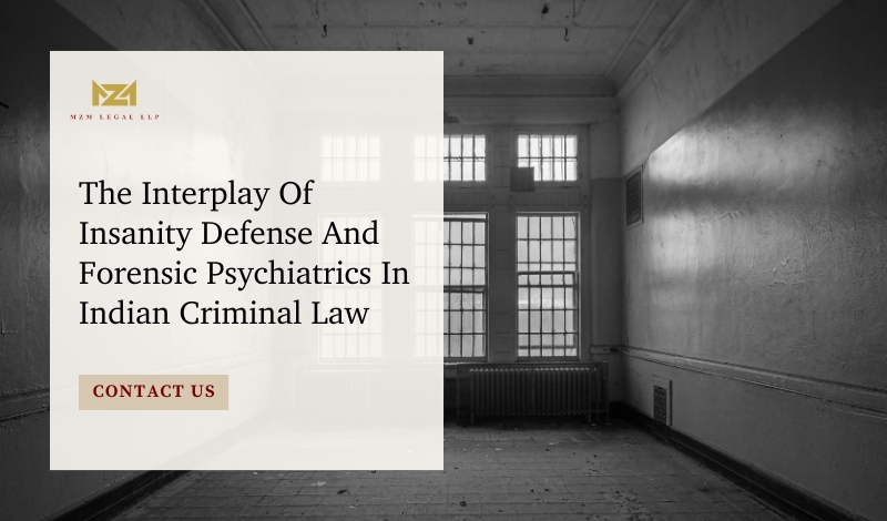 Interplay Of Insanity Defense And Forensic Psychiatrics In Indian Criminal Law