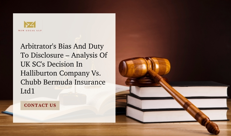 Arbitrator's Bias And Duty To Disclosure – Analysis Of UK SC's Decision In Halliburton Company Vs. Chubb Bermuda Insurance Ltd1