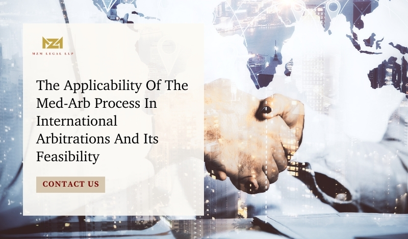 The Applicability Of The Med-Arb Process In International Arbitrations And Its Feasibility