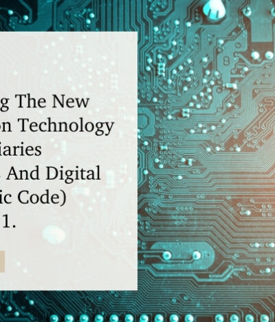 Unravelling The New Information Technology (Intermediaries Guidelines And Digital Media Ethic Code) Rules, 2021.